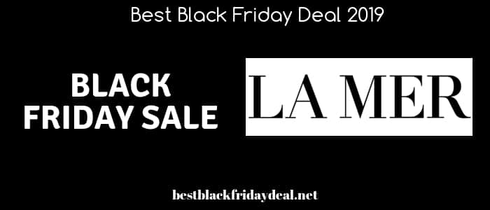 la mer black friday,black friday 2019,black friday sale,deals,offers,coupon,discount,cyber monday,store