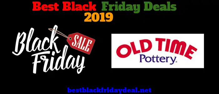 Old Time Pottery Cyber Monday 2019 Sale, Discount, Deals & Offers