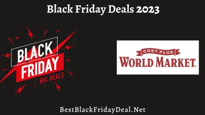 Cost Plus World Market Black Friday Deals 2023