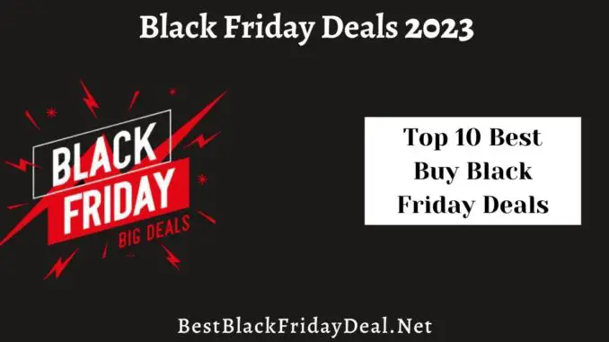 Top 10 Best Buy Black Friday Deals 2023