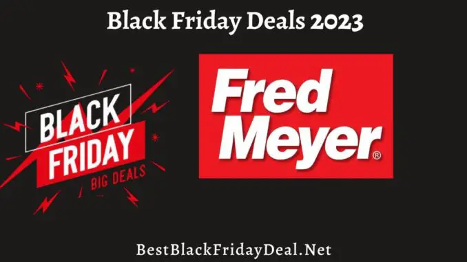 Fred Meyer Black Friday Sales 2023