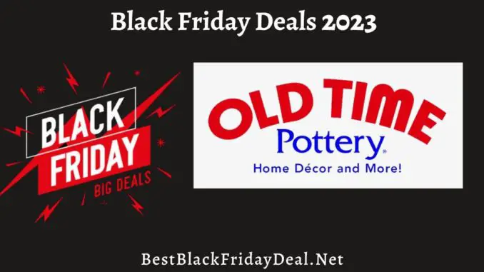 Old Time Pottery Black Friday 2023 Deals